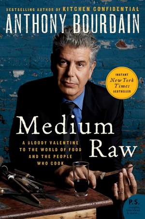 Medium Raw: A Bloody Valentine to the World of Food and the People Who Cook de Anthony Bourdain