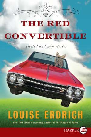 The Red Convertible: Selected and New Stories, 1978-2008 de Louise Erdrich