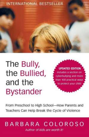 The Bully, the Bullied, and the Bystander: From Preschool to HighSchool--How Parents and Teachers Can Help Break the Cycle (Updated Edition) de Barbara Coloroso