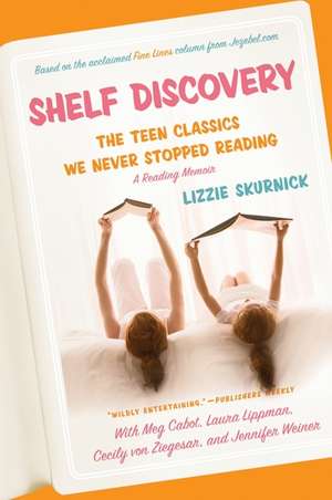 Shelf Discovery: The Teen Classics We Never Stopped Reading de Lizzie Skurnick