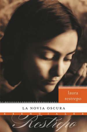 La novia oscura: Novela de Laura Restrepo