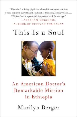 This Is a Soul: An American Doctor's Remarkable Mission in Ethiopia de Marilyn Berger