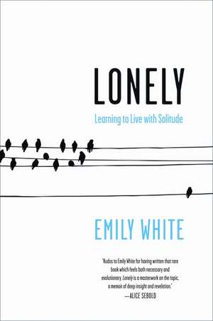 Lonely: Learning to Live with Solitude de Emily White