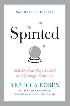 Spirited: Unlock Your Psychic Self and Change Your Life de Rebecca Rosen