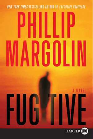 Fugitive: A Novel de Phillip Margolin