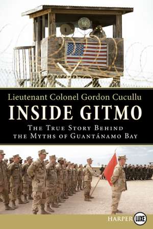 Inside Gitmo: The True Story Behind the Myths of Guantanamo Bay de Gordon Cucullu