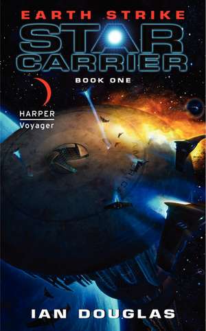 Earth Strike: Star Carrier: Book One de Ian Douglas