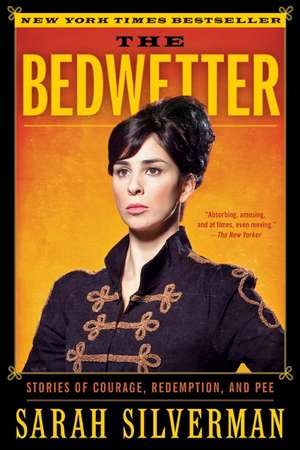 The Bedwetter: Stories of Courage, Redemption, and Pee de Sarah Silverman