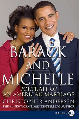 Barack and Michelle: Portrait of an American Marriage de Christopher Andersen