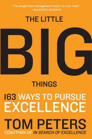 The Little Big Things: 163 Ways to Pursue EXCELLENCE de Thomas J. Peters