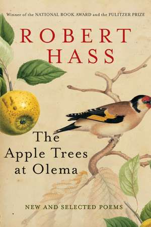 The Apple Trees at Olema: New and Selected Poems de Robert Hass