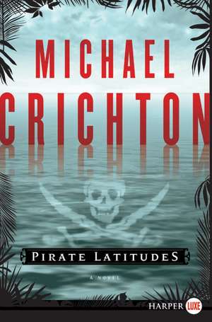 Pirate Latitudes: A Novel de Michael Crichton
