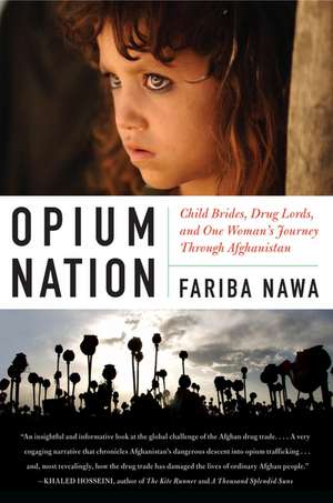 Opium Nation: Child Brides, Drug Lords, and One Woman's Journey Through Afghanistan de Fariba Nawa