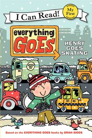 Everything Goes: Henry Goes Skating de Brian Biggs