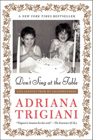 Don't Sing at the Table: Life Lessons from My Grandmothers de Adriana Trigiani