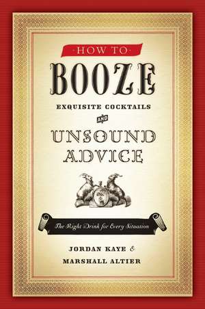 How to Booze: Exquisite Cocktails and Unsound Advice de Jordan Kaye