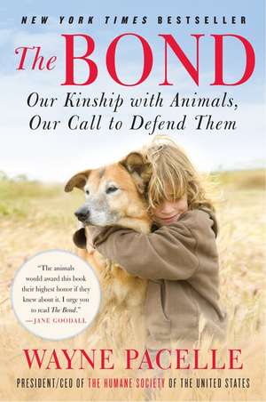 The Bond: Our Kinship with Animals, Our Call to Defend Them de Wayne Pacelle