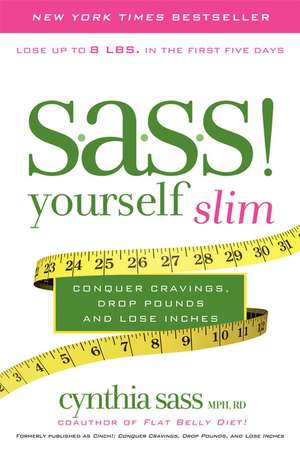 S.A.S.S. Yourself Slim: Conquer Cravings, Drop Pounds, and Lose Inches de Cynthia Sass