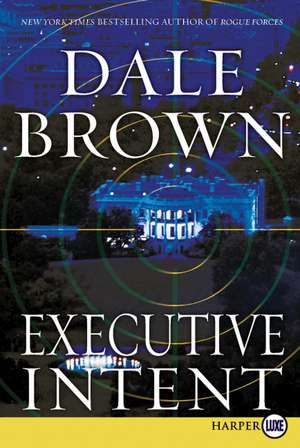 Executive Intent: A Novel de Dale Brown