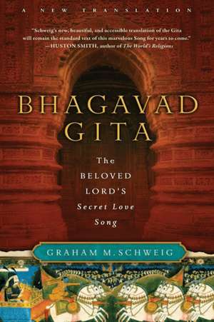 Bhagavad Gita: The Beloved Lord's Secret Love Song de Graham M. Schweig