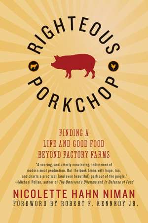 Righteous Porkchop: Finding a Life and Good Food Beyond Factory Farms de Nicolette Hahn Niman