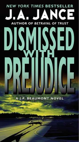 Dismissed with Prejudice: A J.P. Beaumont Novel de J. A Jance