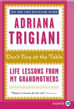 Don't Sing at the Table: Life Lessons from My Grandmothers de Adriana Trigiani