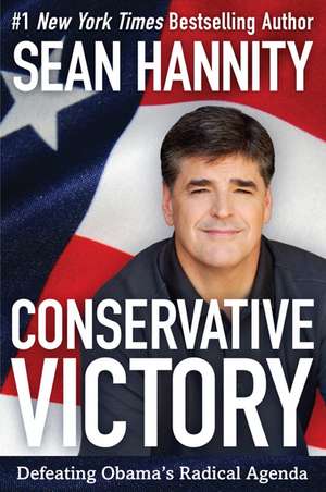 Conservative Victory: Defeating Obama's Radical Agenda de Sean Hannity