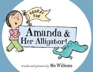 Hooray for Amanda & Her Alligator! de Mo Willems