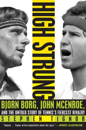 High Strung: Bjorn Borg, John McEnroe, and the Untold Story of Tennis's Fiercest Rivalry de Stephen Tignor