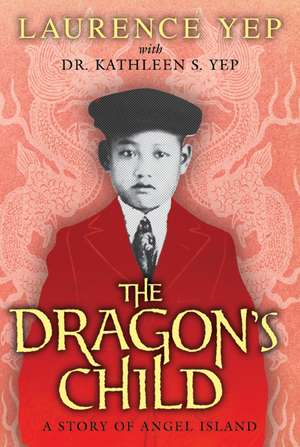 The Dragon's Child: A Story of Angel Island de Laurence Yep