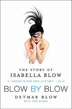 Blow by Blow: The Story of Isabella Blow de Detmar Blow