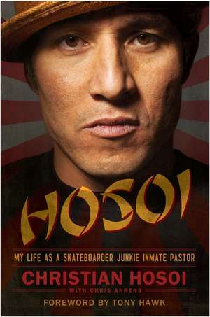 Hosoi: My Life as a Skateboarder Junkie Inmate Pastor de Christian Hosoi