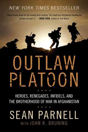 Outlaw Platoon: Heroes, Renegades, Infidels, and the Brotherhood of War in Afghanistan de Sean Parnell