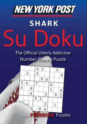 New York Post Shark Su Doku: 150 Fiendish Puzzles