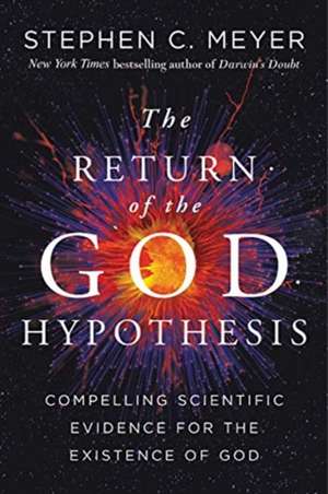 Return of the God Hypothesis: Three Scientific Discoveries That Reveal the Mind Behind the Universe de Stephen C. Meyer