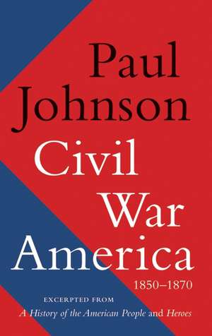 Civil War America: 1850-1870 de Paul Johnson