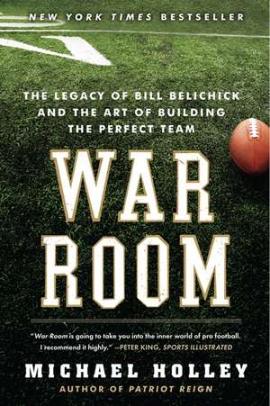 War Room: The Legacy of Bill Belichick and the Art of Building the Perfect Team de Michael Holley