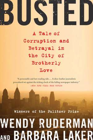 Busted: A Tale of Corruption and Betrayal in the City of Brotherly Love de Wendy Ruderman