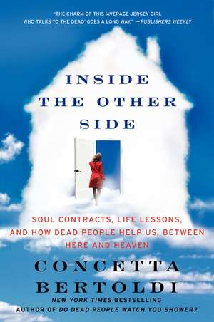 Inside the Other Side: Soul Contracts, Life Lessons, and How Dead People Help Us, Between Here and Heaven de Concetta Bertoldi