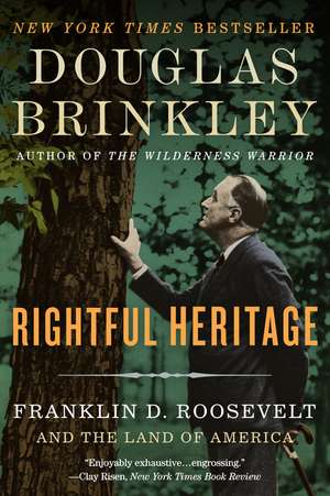 Rightful Heritage: Franklin D. Roosevelt and the Land of America de Douglas Brinkley