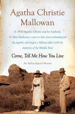 Come, Tell Me How You Live: An Archaeological Memoir de Agatha Christie Mallowan