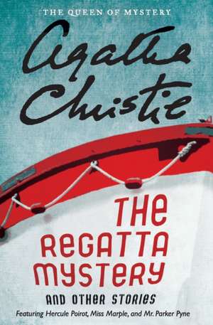 The Regatta Mystery and Other Stories: Featuring Hercule Poirot, Miss Marple, and Mr. Parker Pyne de Agatha Christie