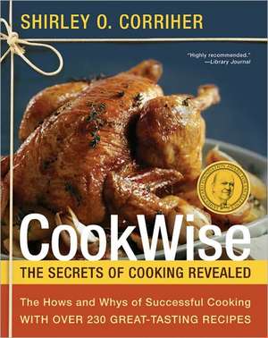 CookWise: The Secrets of Cooking Revealed de Shirley O. Corriher