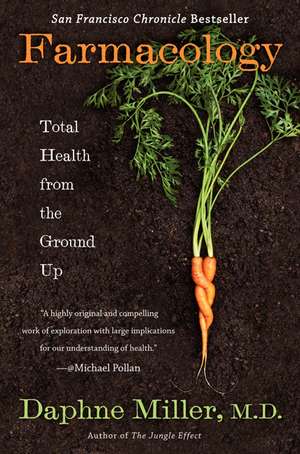 Farmacology: Total Health from the Ground Up de Daphne Miller, M.D.