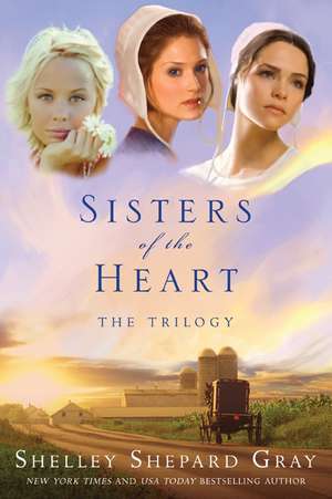 Sisters of the Heart: The Trilogy de Shelley Shepard Gray