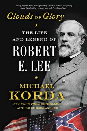 Clouds of Glory: The Life and Legend of Robert E. Lee de Michael Korda