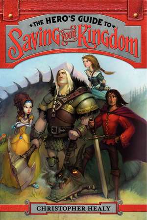 The Hero's Guide to Saving Your Kingdom de Christopher Healy