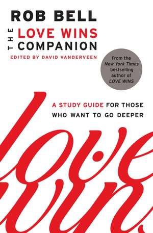 The Love Wins Companion: A Study Guide for Those Who Want to Go Deeper de Rob Bell