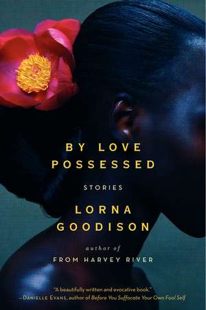 By Love Possessed: Stories de Lorna Goodison